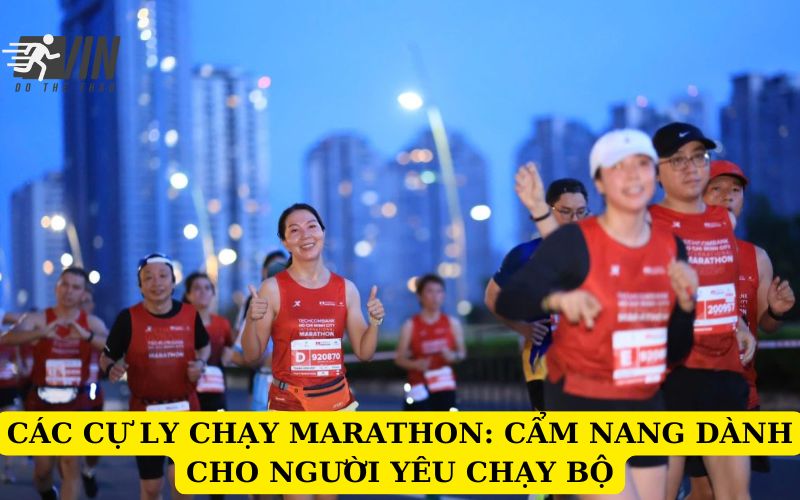 CÁC CỰ LY CHẠY MARATHON CẨM NANG DÀNH CHO NGƯỜI YÊU CHẠY BỘ