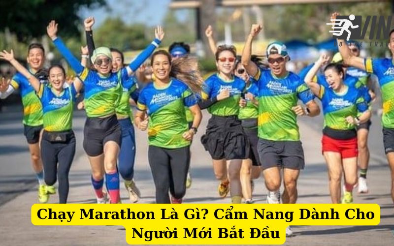 Chạy Marathon Là Gì Cẩm Nang Dành Cho Người Mới Bắt Đầu