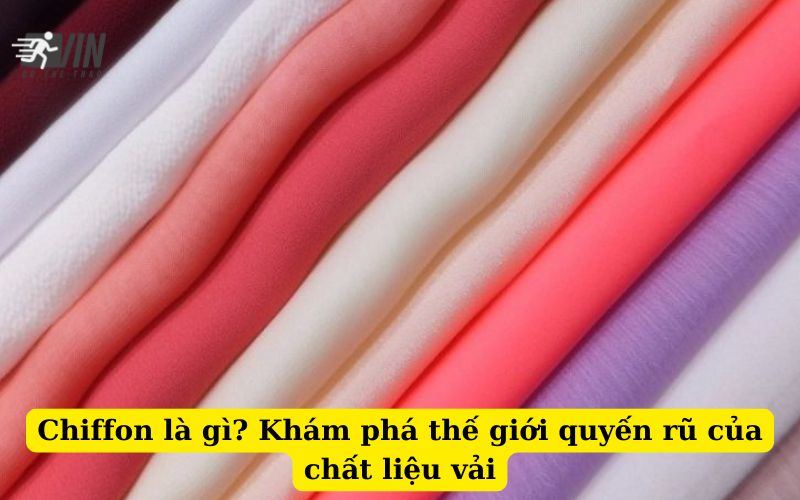 Chiffon là gì Khám phá thế giới quyến rũ của chất liệu vải