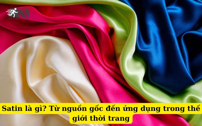 Satin là gì Từ nguồn gốc đến ứng dụng trong thế giới thời trang