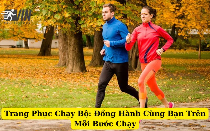 Trang Phục Chạy Bộ Đồng Hành Cùng Bạn Trên Mỗi Bước Chạy