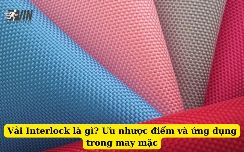 Vải Interlock là gì Ưu nhược điểm và ứng dụng trong may mặc